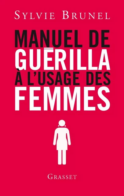 Manuel de guérilla à l'usage des femmes - Sylvie Brunel - Grasset