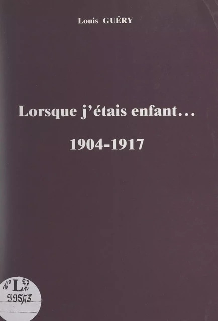 Lorsque j'étais enfant... 1904-1917 - Louis Guéry - FeniXX réédition numérique