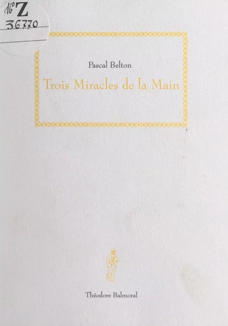 Trois miracles de la main - Pascal Belton - FeniXX réédition numérique