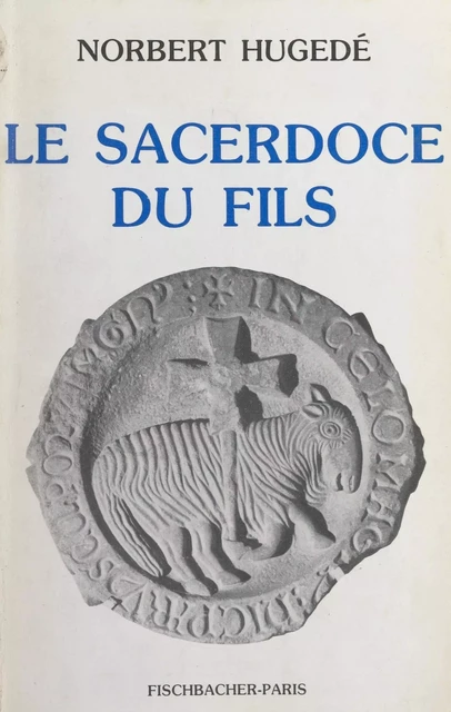 Le sacerdoce du Fils - Norbert Hugedé - FeniXX réédition numérique