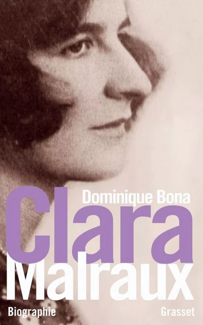 Clara Malraux - Dominique Bona - Grasset