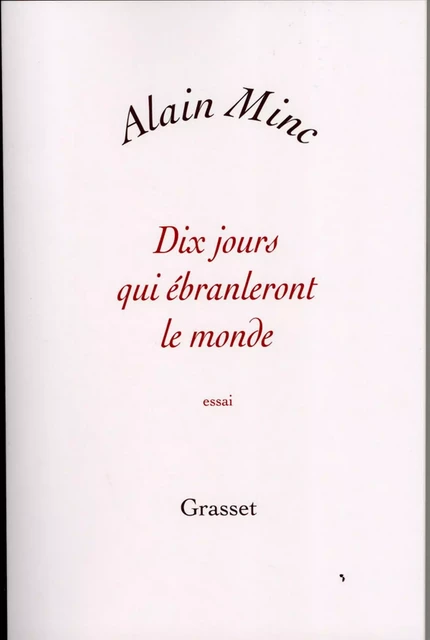 Dix jours qui ébranleront le monde - Alain Minc - Grasset