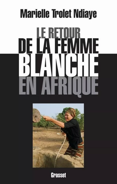 Le retour de la femme blanche en Afrique - Marielle Trolet Ndiaye - Grasset