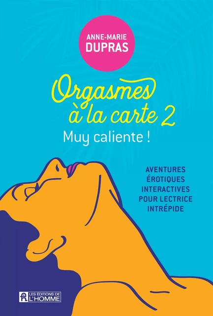 Orgasmes à la carte, tome 2 - Anne-Marie Dupras - Les Éditions de l'Homme