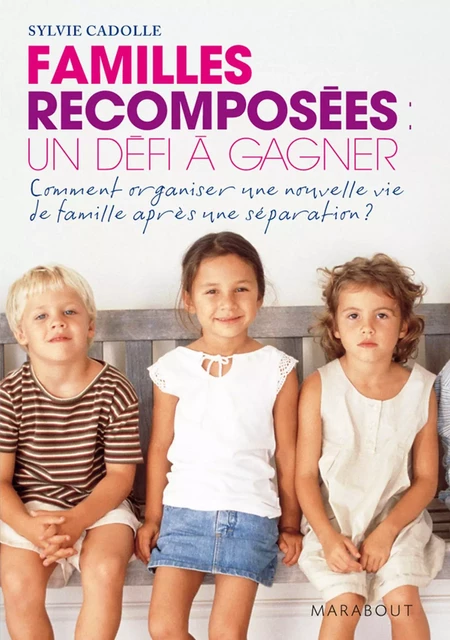 Familles recomposées un défi à gagner - Sylvie Cadolle - Marabout