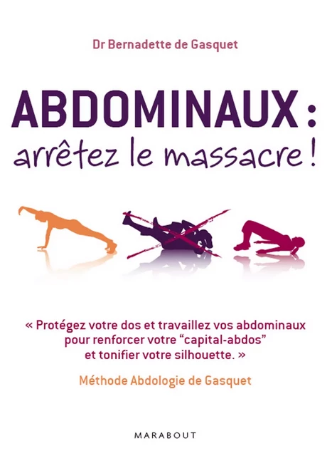 Abdominaux : arrêtez le massacre ! - Dr Bernadette de Gasquet - Marabout