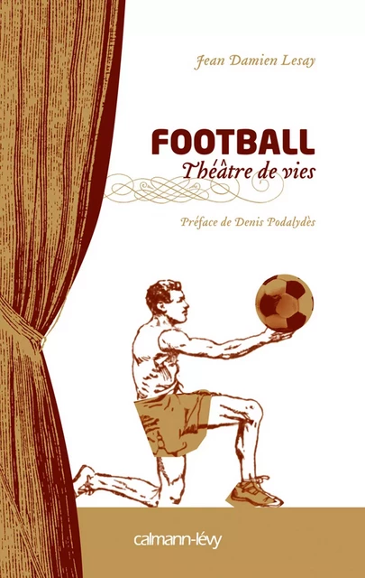 Football Théâtre de vies - Jean Damien Lesay - Calmann-Lévy