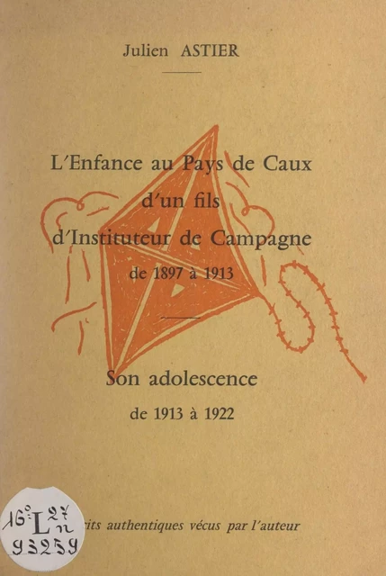 L'enfance, au pays de Caux, d'un fils d'instituteur de campagne de 1897 à 1913 - Julien Astier - FeniXX réédition numérique