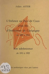 L'enfance, au pays de Caux, d'un fils d'instituteur de campagne de 1897 à 1913