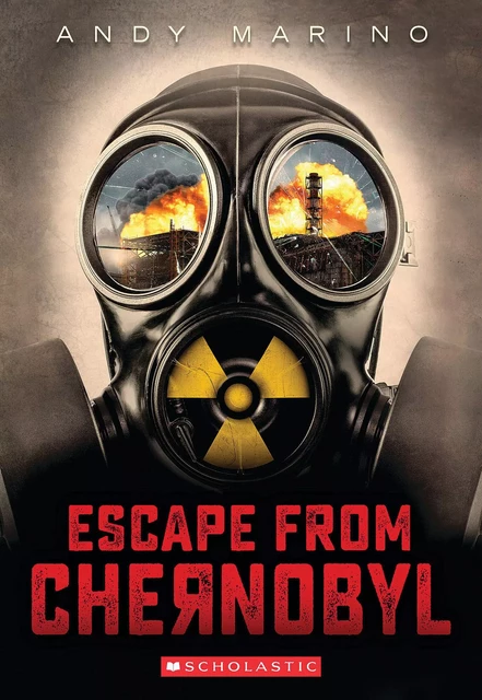 Escape From Chernobyl (Escape From #1) - Andy Marino - Scholastic Inc.