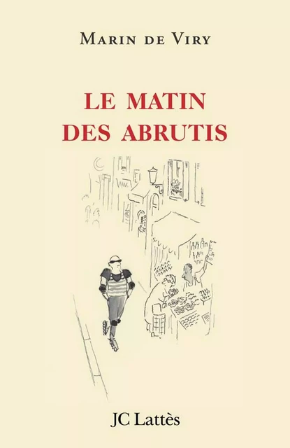 Le matin des abrutis - Marin De Viry - JC Lattès