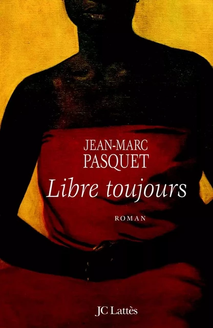 Libre toujours - Jean Marc Pasquet - JC Lattès