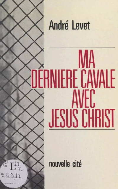 Ma dernière cavale avec Jésus-Christ - André Levet - FeniXX réédition numérique