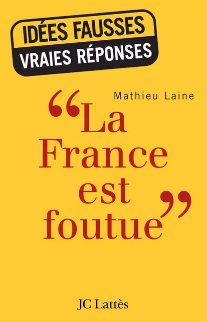 «La France est foutue» - Mathieu Laine - JC Lattès