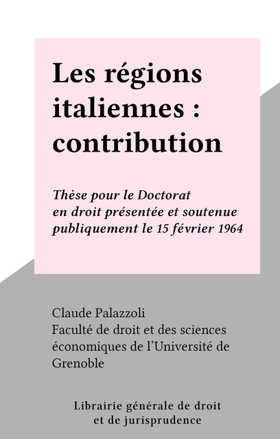 Les régions italiennes : contribution à l'étude de la décentralisation politique - Claude Palazzoli - FeniXX réédition numérique