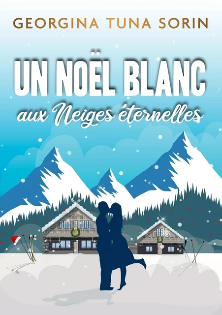 Un Noël blanc aux Neiges Éternelles - Georgina Tuna Sorin - Librinova