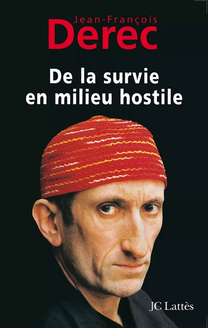 De la survie en milieu hostile - Jean-François Derec - JC Lattès