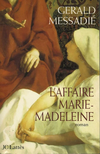 L'affaire Marie Madeleine - Gerald Messadié - JC Lattès