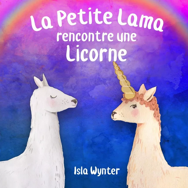 La Petite Lama rencontre une licorne - Isla Wynter - Bookelis