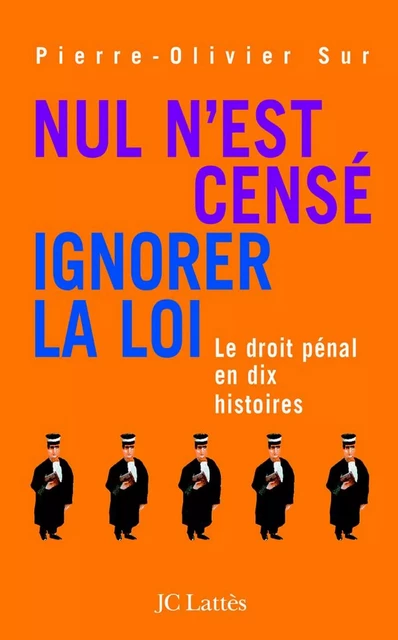 Nul n'est censé ignorer la loi - Pierre-Olivier Sur - JC Lattès