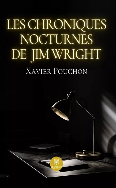 Les chroniques nocturnes de Jim Wright - Xavier Pouchon - Le Lys Bleu Éditions