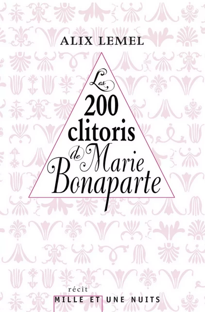 Les 200 clitoris de Marie Bonaparte - Alix Lemel - Fayard/Mille et une nuits