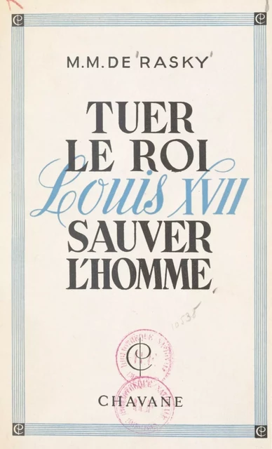 Tuer le roi Louis XVII, sauver l'homme - Marie-Magdeleine de Rasky - FeniXX réédition numérique