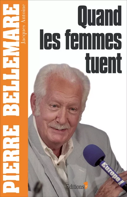 Quand les femmes tuent - Pierre Bellemare, Jacques Antoine - Editions 1