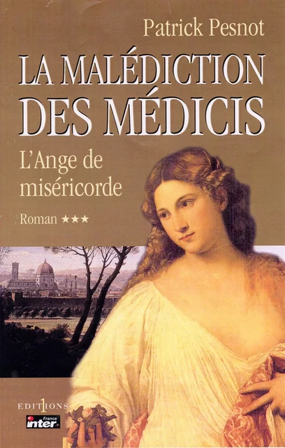 La Malédiction des Médicis, t.III : L'Ange de Miséricorde - Patrick Pesnot - Editions 1