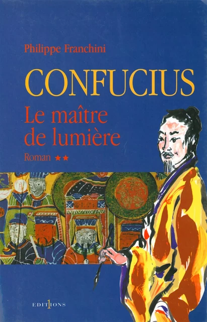 Confucius - t.II - Le Maître de lumière - Philippe Franchini - Editions 1