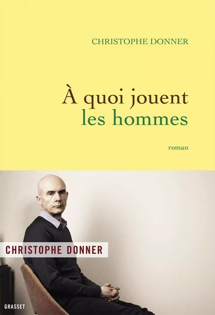 A quoi jouent les hommes - Christophe Donner - Grasset