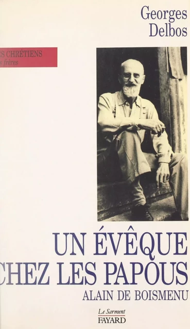 Un évêque chez les Papous : Alain de Boismenu - Alain de Boismenu, Georges Delbos - FeniXX réédition numérique