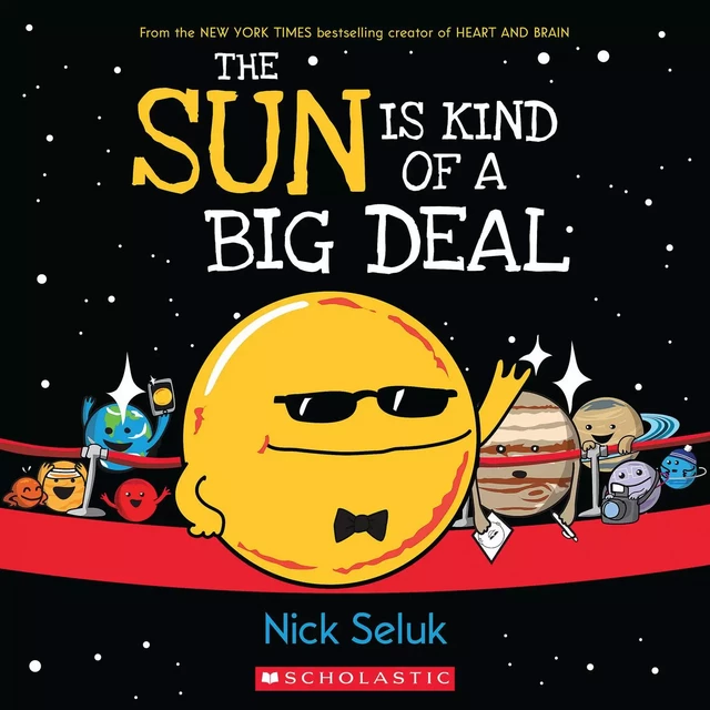 The Sun Is Kind of a Big Deal - Nick Seluk - Scholastic Inc.