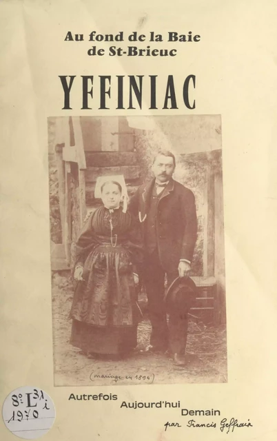 Yffiniac : au fond de la baie de Saint-Brieuc, autrefois, aujourd'hui, demain - Francis Geffrain - FeniXX réédition numérique