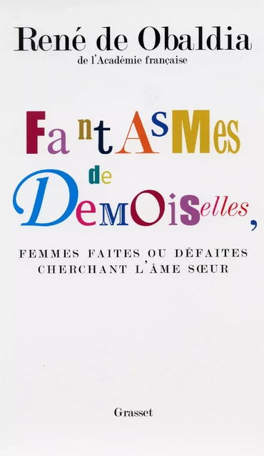 Fantasmes de demoiselles, femmes faites ou défaites cherchant l'âmes soeur - René de Obaldia - Grasset