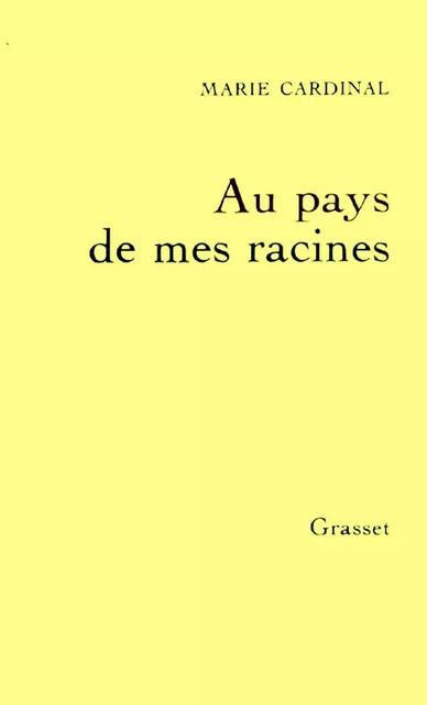 Au pays de mes racines - Marie Cardinal - Grasset