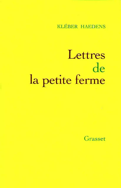 Lettres de la petite ferme - Kléber Haedens - Grasset