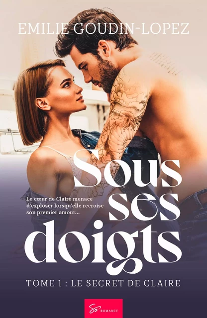 Sous ses doigts - Tome 1 - Emilie Goudin-Lopez - So Romance