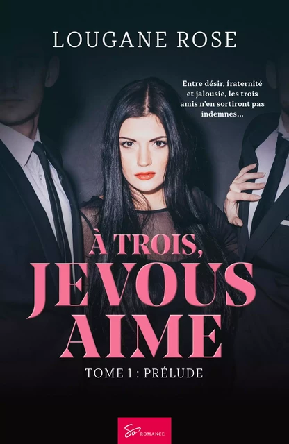 À trois, je vous aime - Tome 1 - Lougane Rose - So Romance