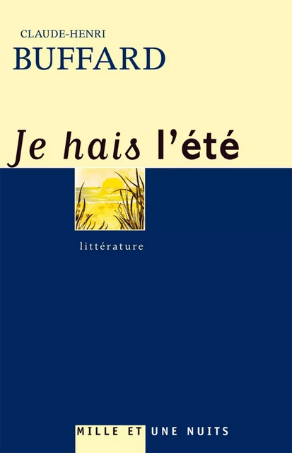 Je hais l'été - Claude-Henri Buffard - Fayard/Mille et une nuits