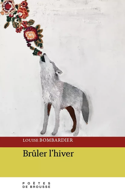 Brûler l’hiver - Louise Bombardier - Poètes de brousse