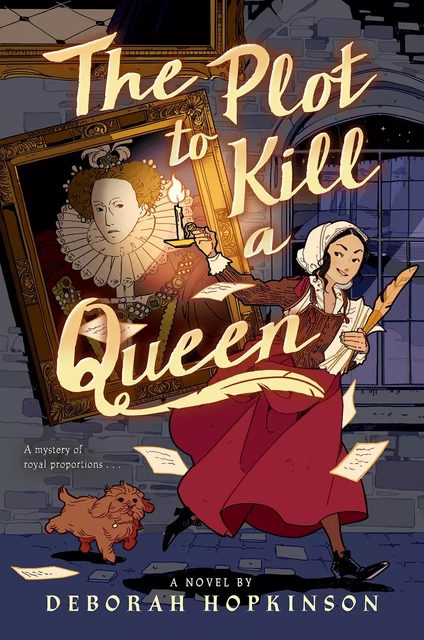 The Plot to Kill a Queen - Deborah Hopkinson - Scholastic Inc.