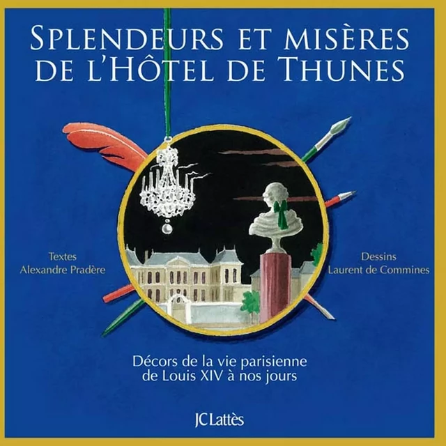 Splendeurs et misères de l'Hôtel de Thunes - Alexandre Pradere, Laurent de Commines - JC Lattès