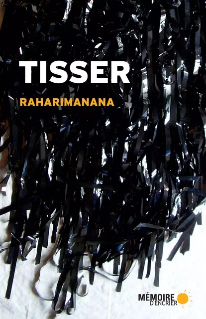 Tisser -  Raharimanana - Mémoire d'encrier