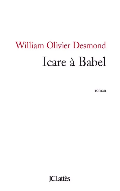 Icare à Babel - William Olivier Desmond - JC Lattès