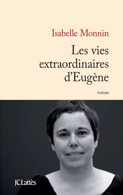 Les vies extraordinaires d'Eugène - Isabelle Monnin - JC Lattès