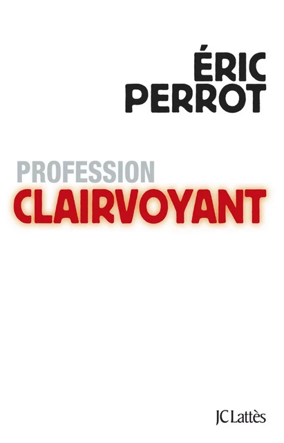 Profession clairvoyant - Eric Perrot - JC Lattès