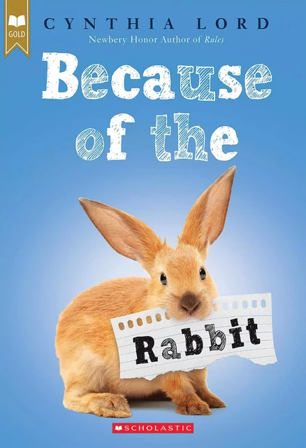 Because of the Rabbit (Scholastic Gold) - Cynthia Lord - Scholastic Inc.