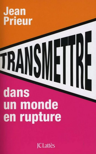 Transmettre dans un monde en rupture - Jean Prieur - JC Lattès