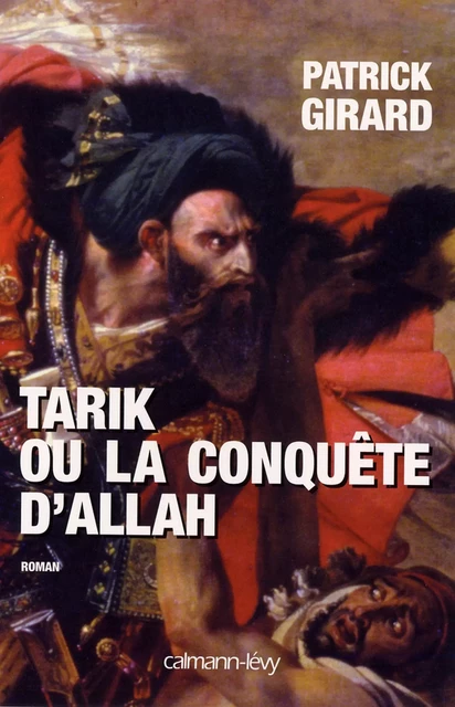 Tarik ou la conquête d'Allah - Patrick Girard - Calmann-Lévy